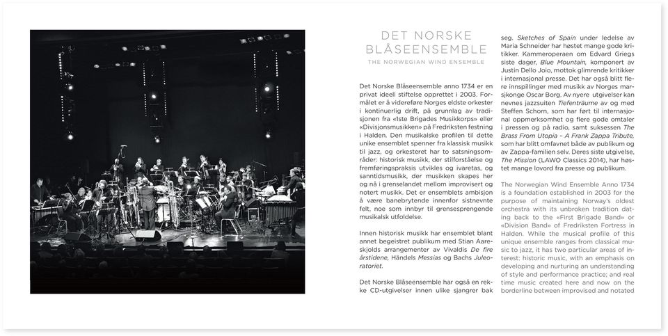 Den musikalske profilen til dette unike ensemblet spenner fra klassisk musikk til jazz, og orkesteret har to satsningsområder: historisk musikk, der stilforståelse og fremføringspraksis utvikles og