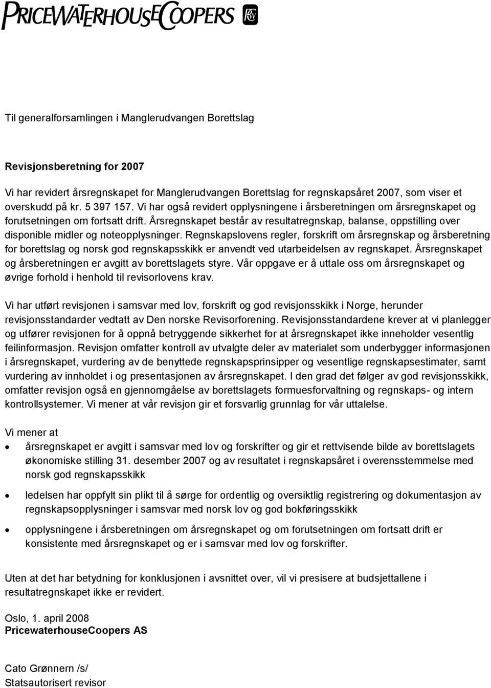 Årsregnskapet består av resultatregnskap, balanse, oppstilling over disponible midler og noteopplysninger.