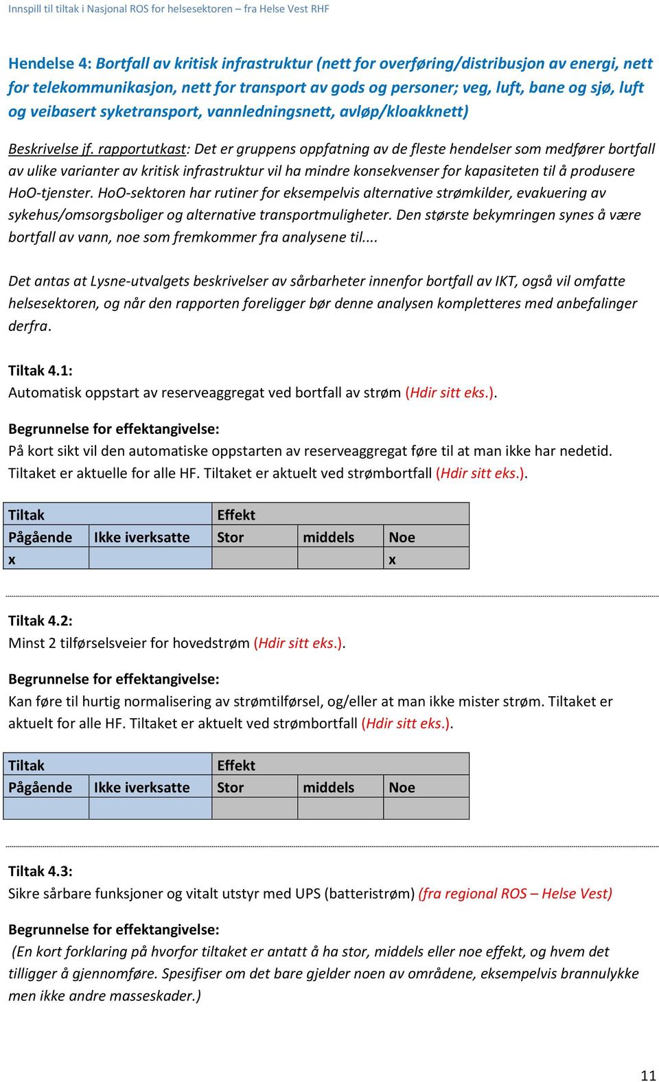 rapportutkast: Det er gruppens oppfatning av de fleste hendelser som medfører bortfall av ulike varianter av kritisk infrastruktur vil ha mindre konsekvenser for kapasiteten til å produsere