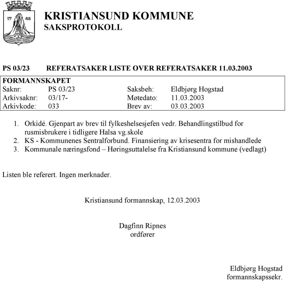 Behandlingstilbud for rusmisbrukere i tidligere Halsa vg.skole 2. KS - Kommunenes Sentralforbund.