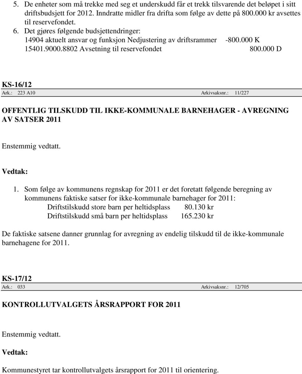 000 D KS-16/12 Ark.: 223 A10 Arkivsaksnr.: 11/227 OFFENTLIG TILSKUDD TIL IKKE-KOMMUNALE BARNEHAGER - AVREGNING AV SATSER 2011 1.