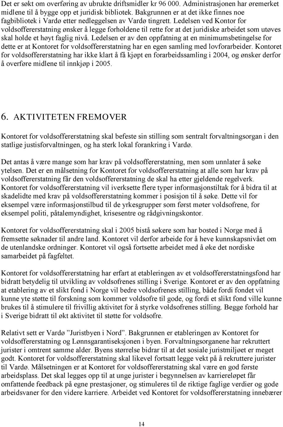 Ledelsen ved Kontor for voldsoffererstatning ønsker å legge forholdene til rette for at det juridiske arbeidet som utøves skal holde et høyt faglig nivå.