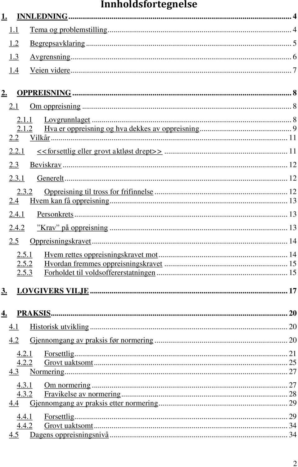 .. 12 2.4 Hvem kan få oppreisning... 13 2.4.1 Personkrets... 13 2.4.2 Krav på oppreisning... 13 2.5 Oppreisningskravet... 14 2.5.1 Hvem rettes oppreisningskravet mot... 14 2.5.2 Hvordan fremmes oppreisningskravet.