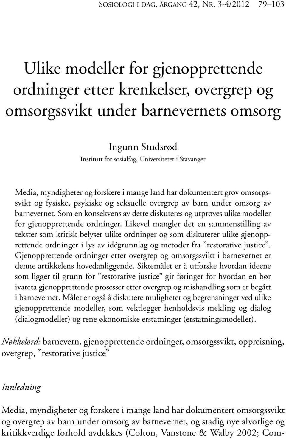 Media, myndigheter og forskere i mange land har dokumentert grov omsorgssvikt og fysiske, psykiske og seksuelle overgrep av barn under omsorg av barnevernet.