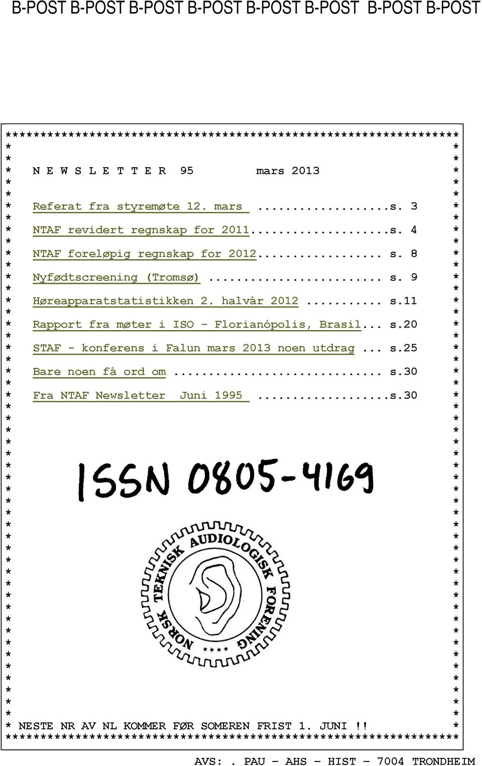 halvår 2012... s.11 * * Rapport fra møter i ISO - Florianópolis, Brasil... s.20 * * STAF - konferens i Falun mars 2013 noen utdrag... s.25 * * Bare noen få ord om... s.30 * * Fra NTAF Newsletter Juni 1995.