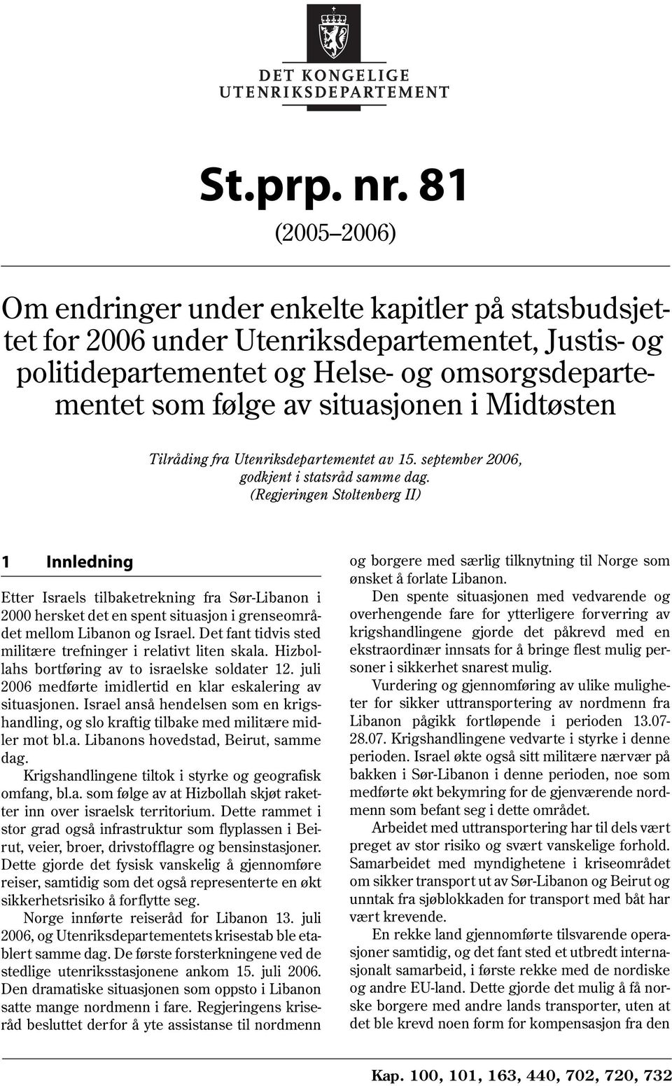 Midtøsten Tilråding fra Utenriksdepartementet av 15. september 2006, godkjent i statsråd samme dag.