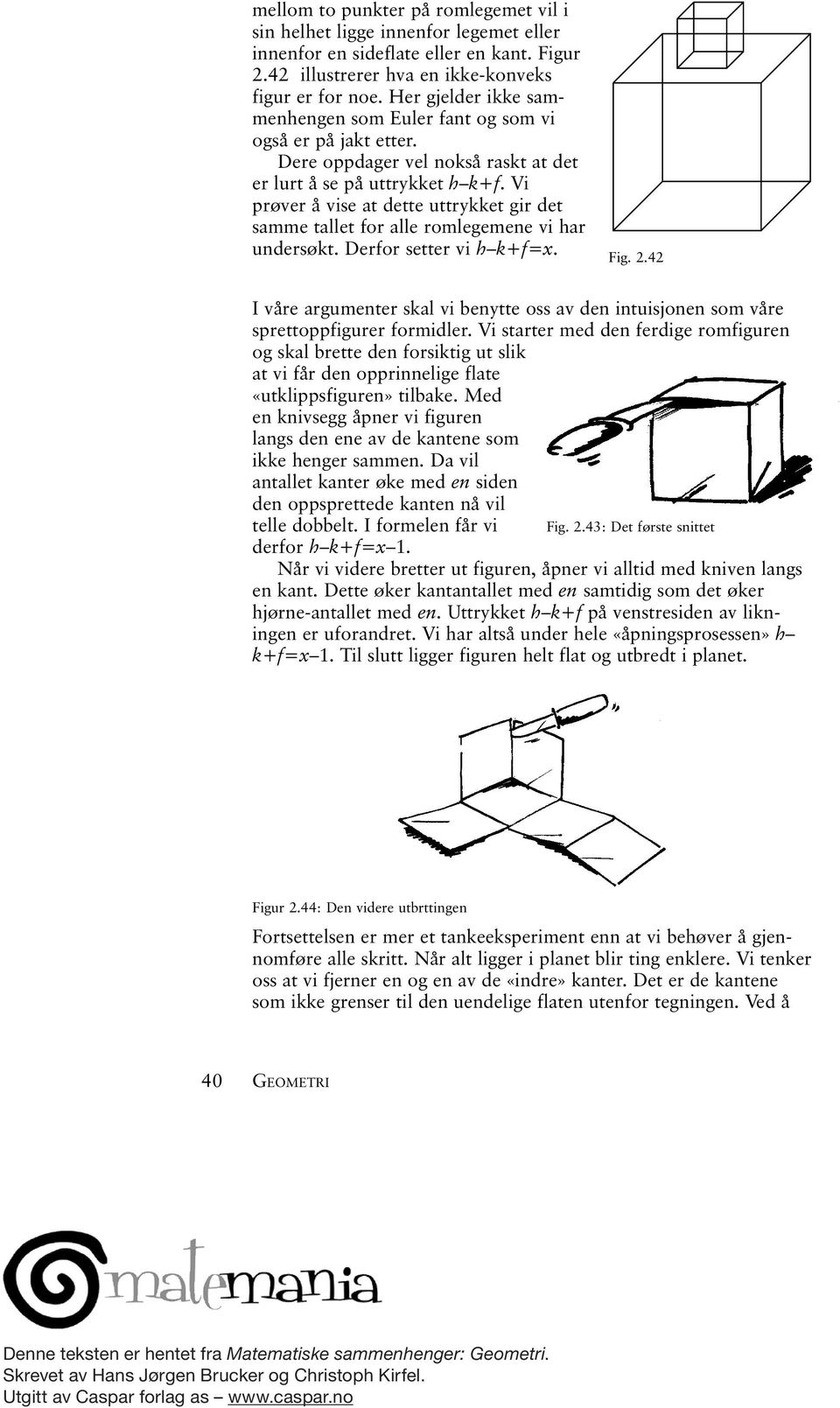 Vi prøver å vise at dette uttrykket gir det samme tallet for alle romlegemene vi har undersøkt. Derfor setter vi h k+f=x. Fig. 2.