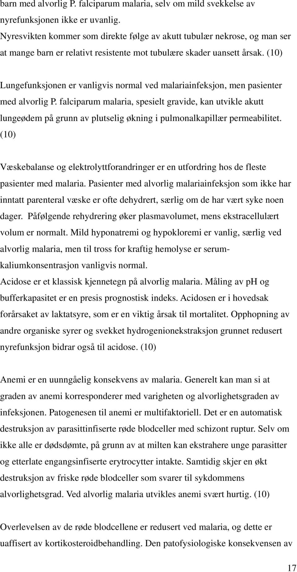 (10) Lungefunksjonen er vanligvis normal ved malariainfeksjon, men pasienter med alvorlig P.