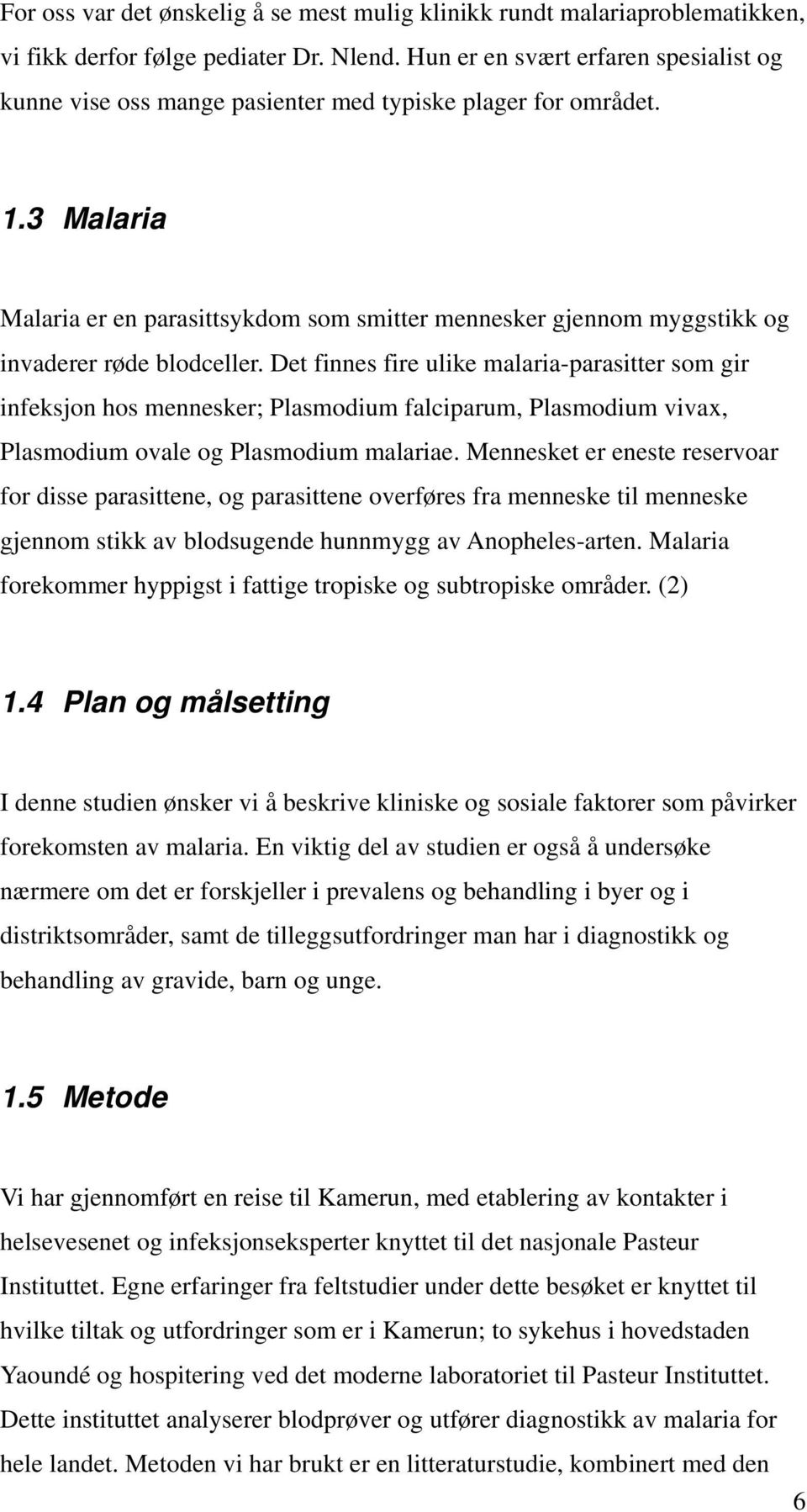 3 Malaria Malaria er en parasittsykdom som smitter mennesker gjennom myggstikk og invaderer røde blodceller.