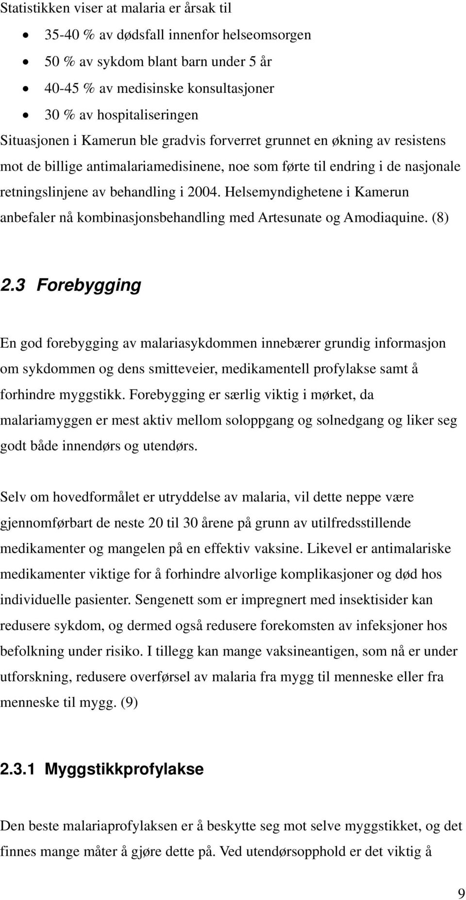 Helsemyndighetene i Kamerun anbefaler nå kombinasjonsbehandling med Artesunate og Amodiaquine. (8) 2.