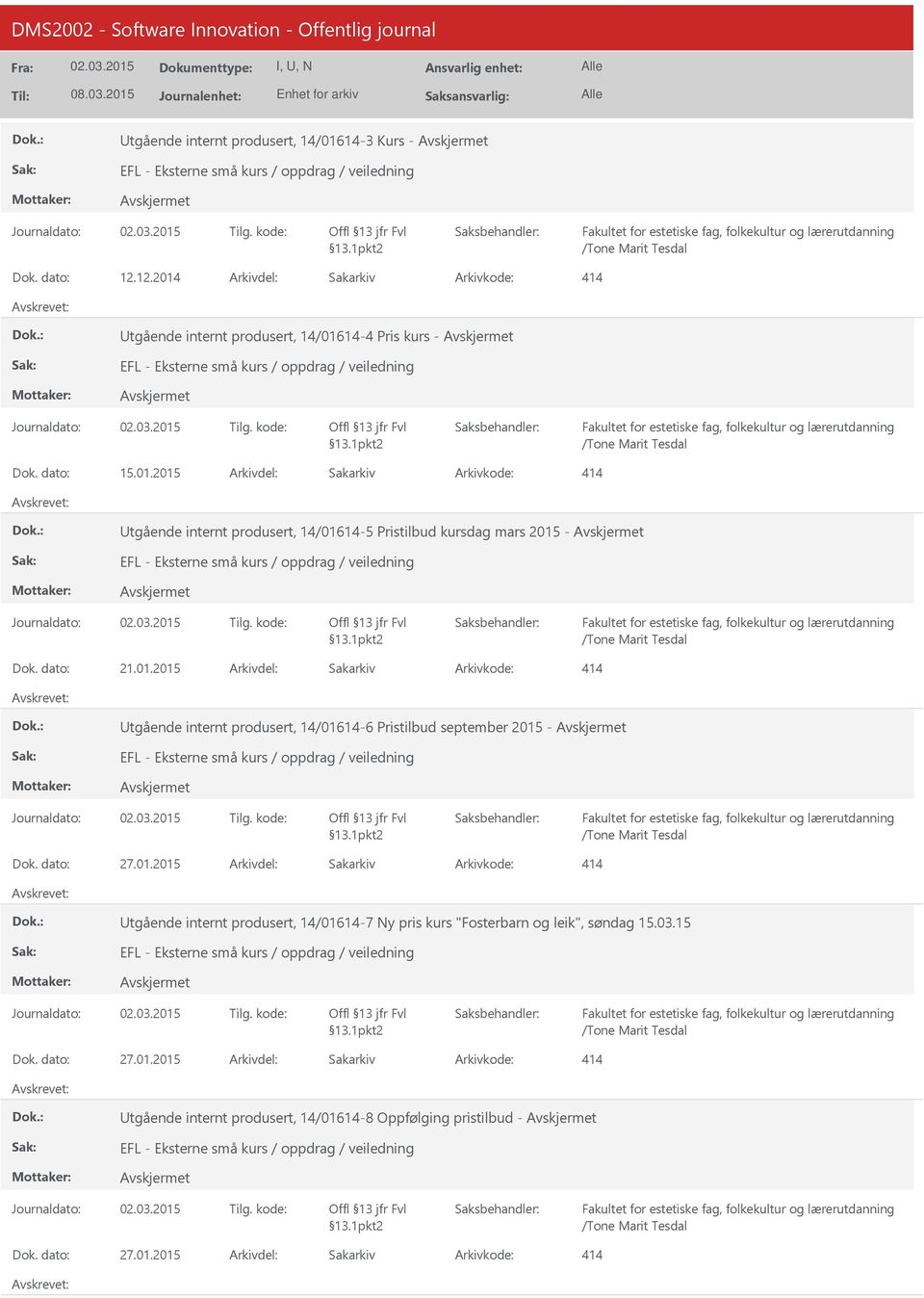 dato: 15.01.2015 Arkivdel: Sakarkiv Arkivkode: 414 tgående internt produsert, 14/01614-5 Pristilbud kursdag mars 2015 - EFL - Eksterne små kurs / oppdrag / veiledning Journaldato: Tilg.