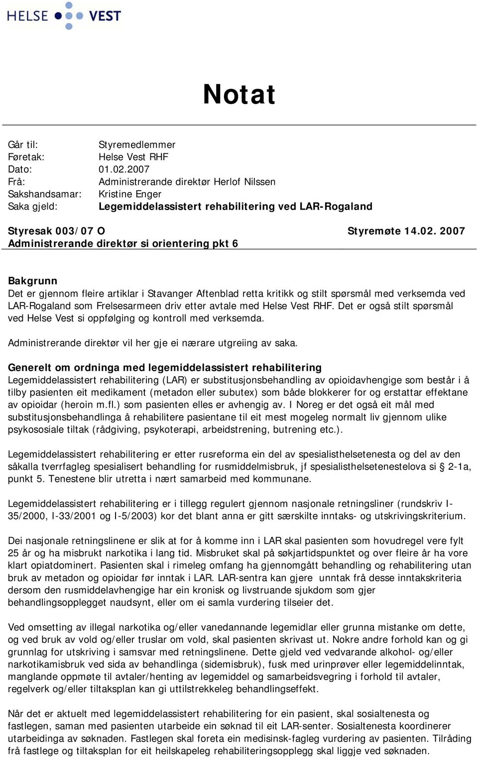 2007 Administrerande direktør si orientering pkt 6 Bakgrunn Det er gjennom fleire artiklar i Stavanger Aftenblad retta kritikk og stilt spørsmål med verksemda ved LAR-Rogaland som Frelsesarmeen driv