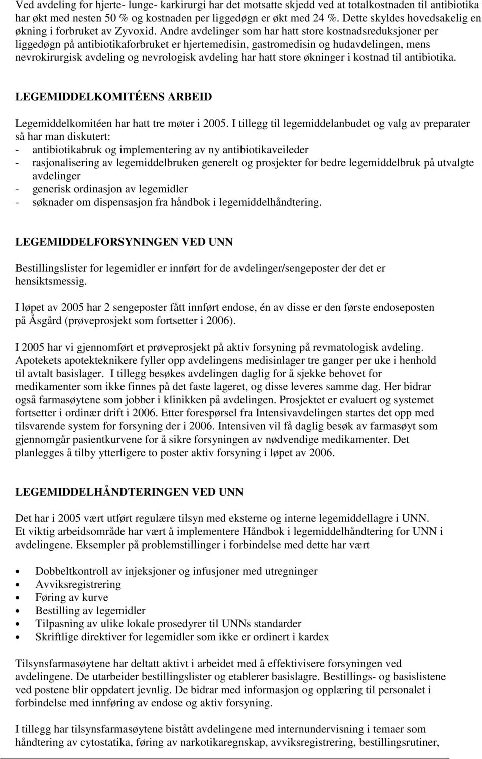 Andre avdelinger som har hatt store kostnadsreduksjoner per liggedøgn på antibiotikaforbruket er hjertemedisin, gastromedisin og hudavdelingen, mens nevrokirurgisk avdeling og nevrologisk avdeling