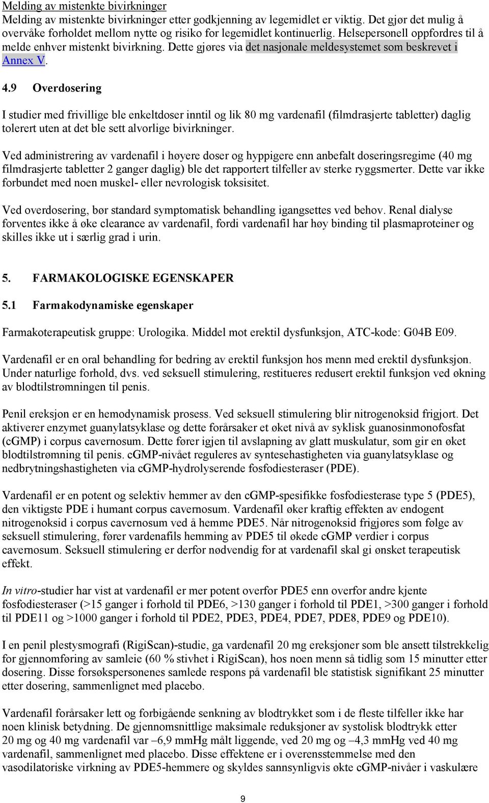 Dette gjøres via det nasjonale meldesystemet som beskrevet i Annex V. 4.