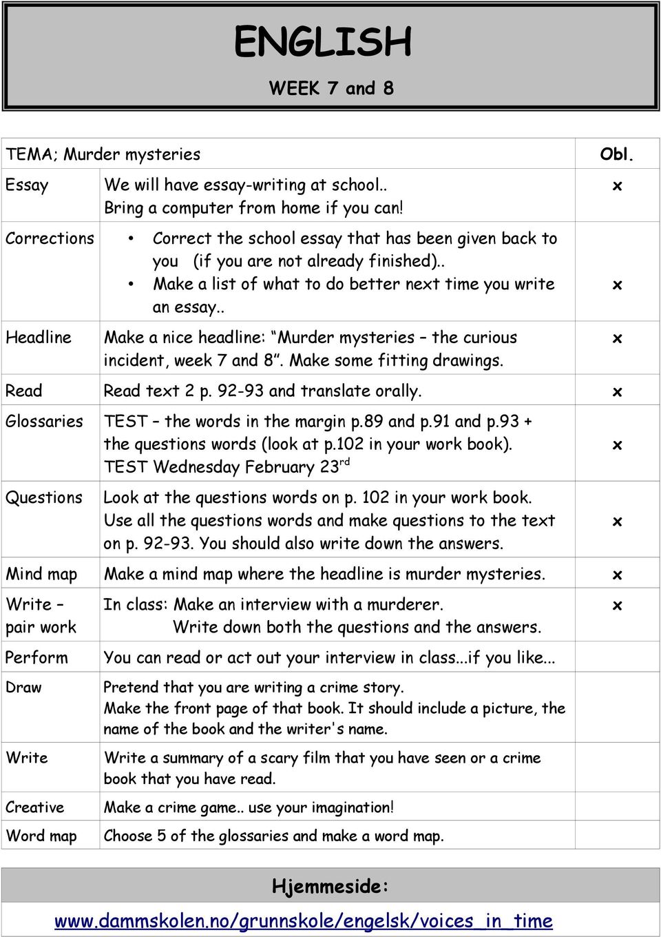 . Headline Make a nice headline: Murder mysteries the curious incident, week 7 and 8. Make some fitting drawings. Read Read tet 2 p. 92-93 and translate orally.