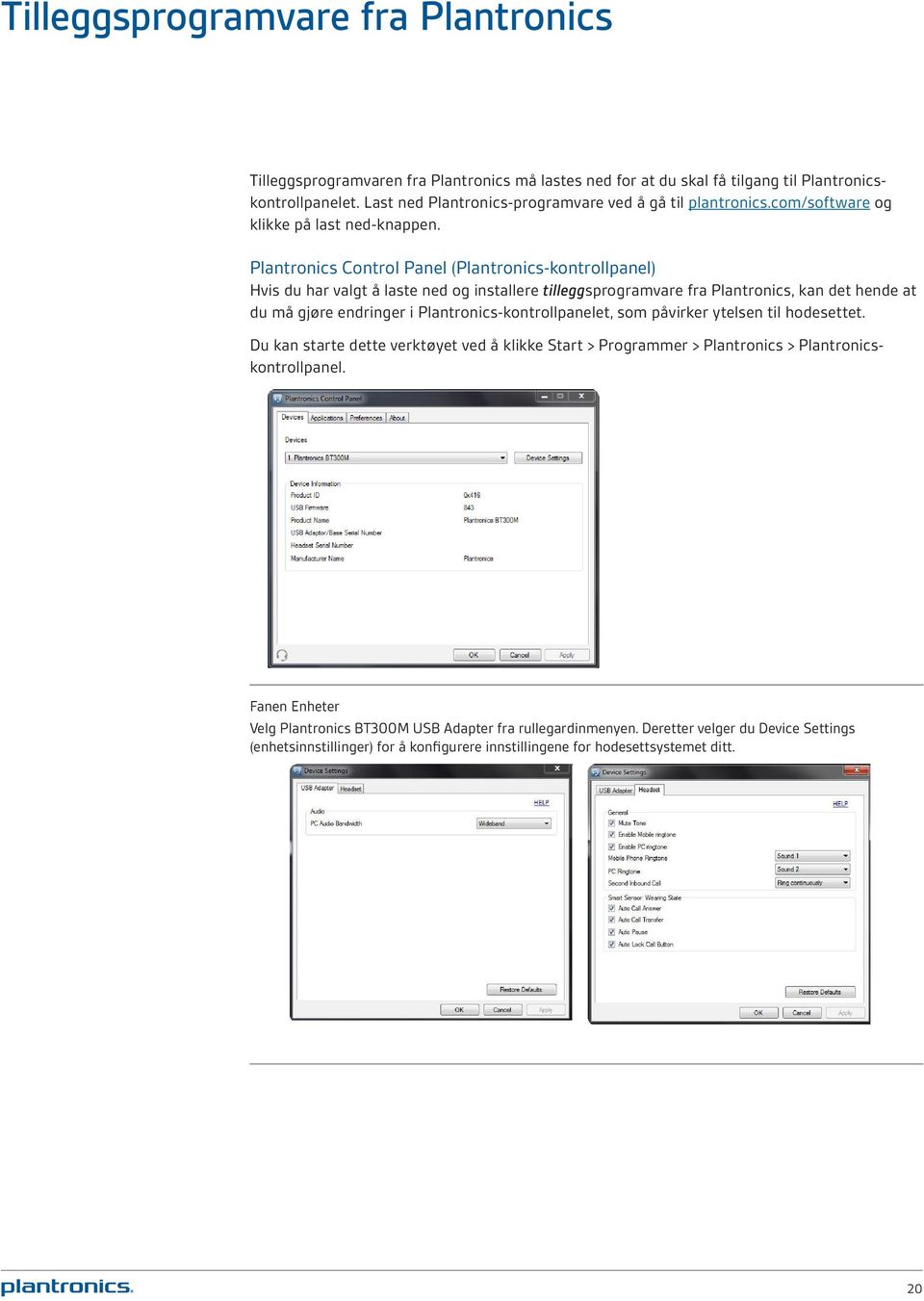 Plantronics Control Panel (Plantronics-kontrollpanel) Hvis du har valgt å laste ned og installere tilleggsprogramvare fra Plantronics, kan det hende at du må gjøre endringer i