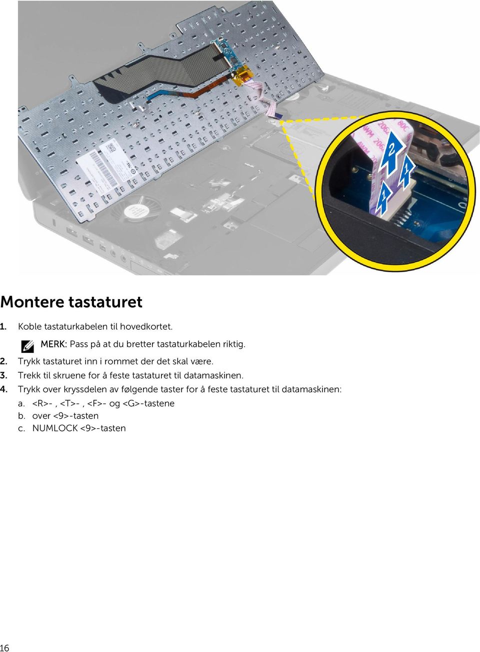 Trykk tastaturet inn i rommet der det skal være. 3.