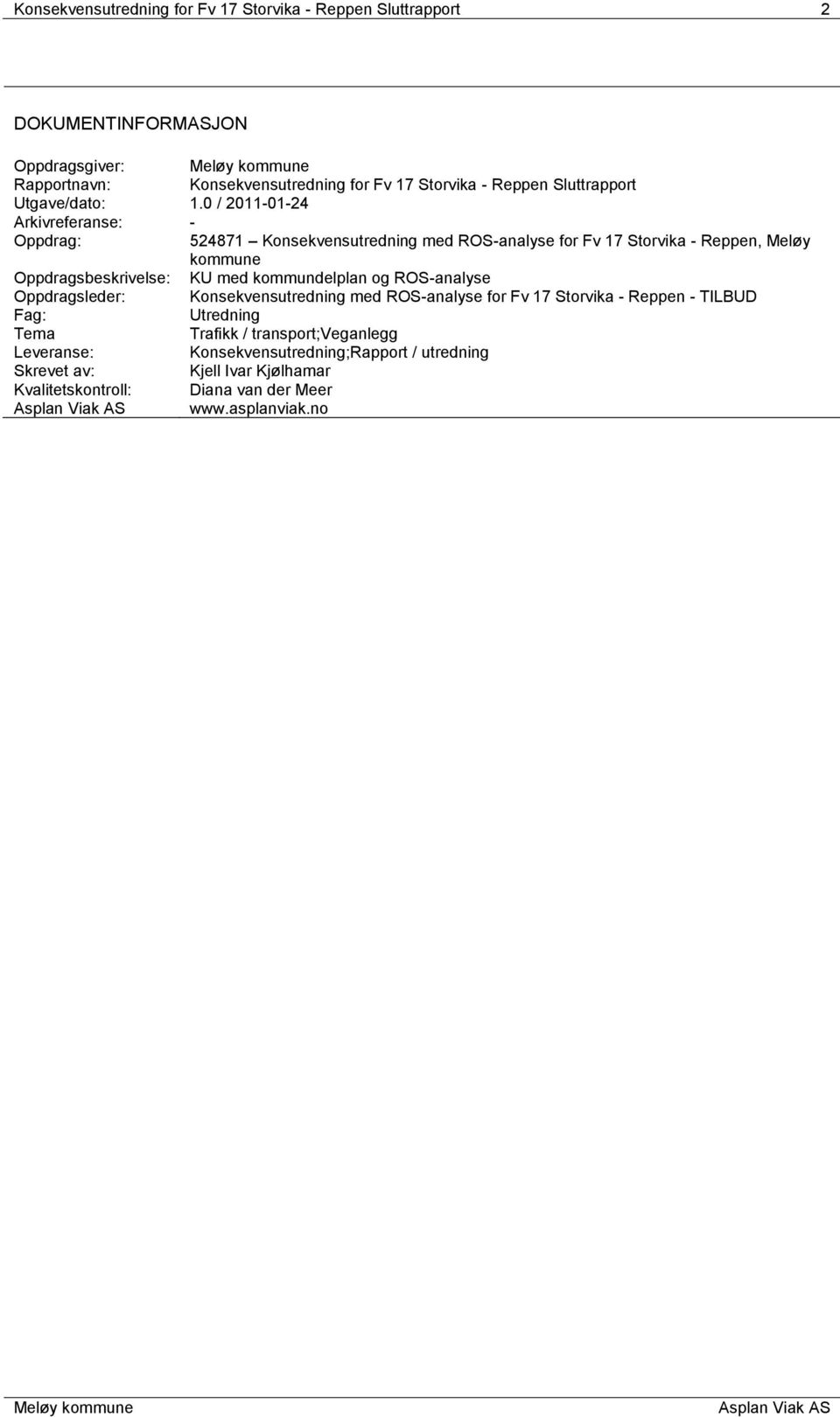 0 / 2011-01-24 Arkivreferanse: - Oppdrag: 524871 Konsekvensutredning med ROS-analyse for Fv 17 Storvika - Reppen, Meløy kommune Oppdragsbeskrivelse: KU med