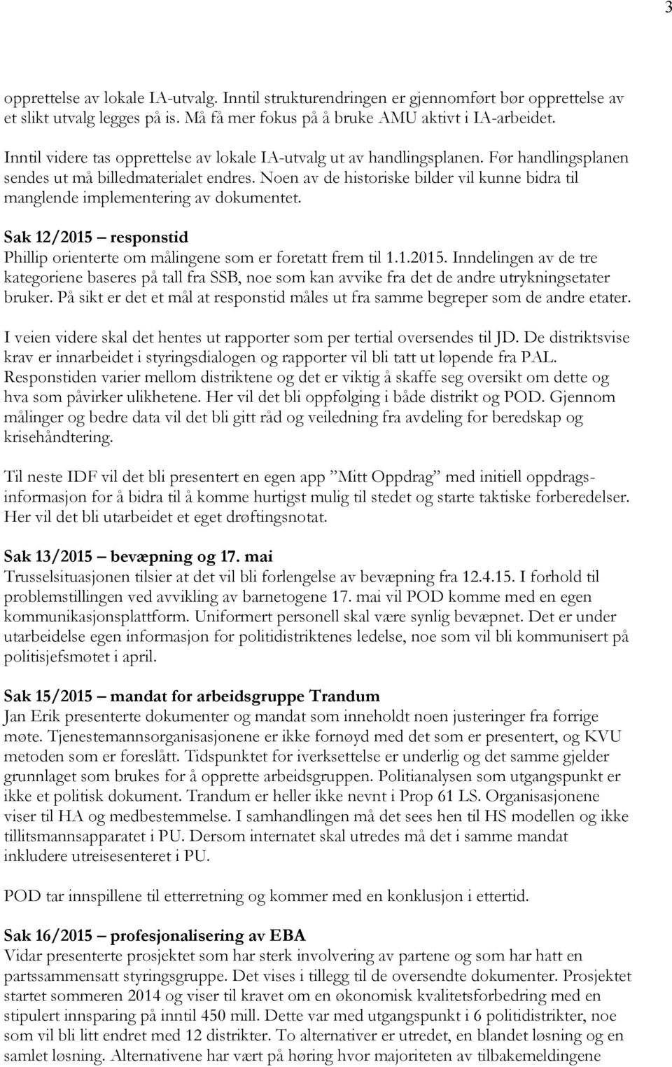 Noen av de historiske bilder vil kunne bidra til manglende implementering av dokumentet. Sak 12/2015 