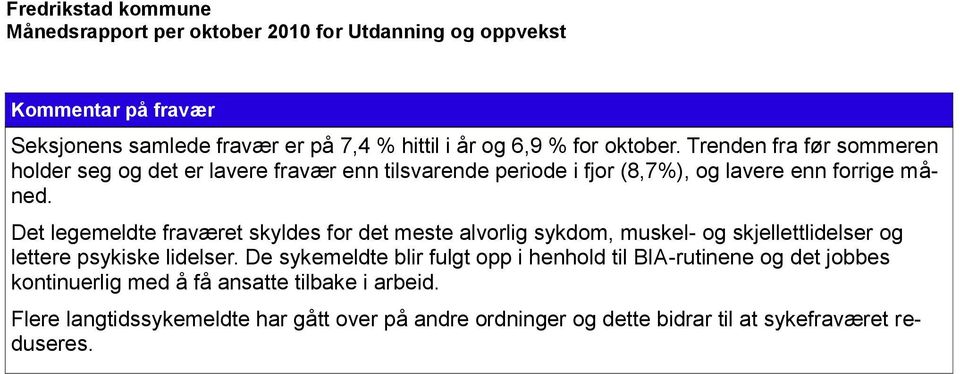 Det legemeldte fraværet skyldes for det meste alvorlig sykdom, muskel- og skjellettlidelser og lettere psykiske lidelser.