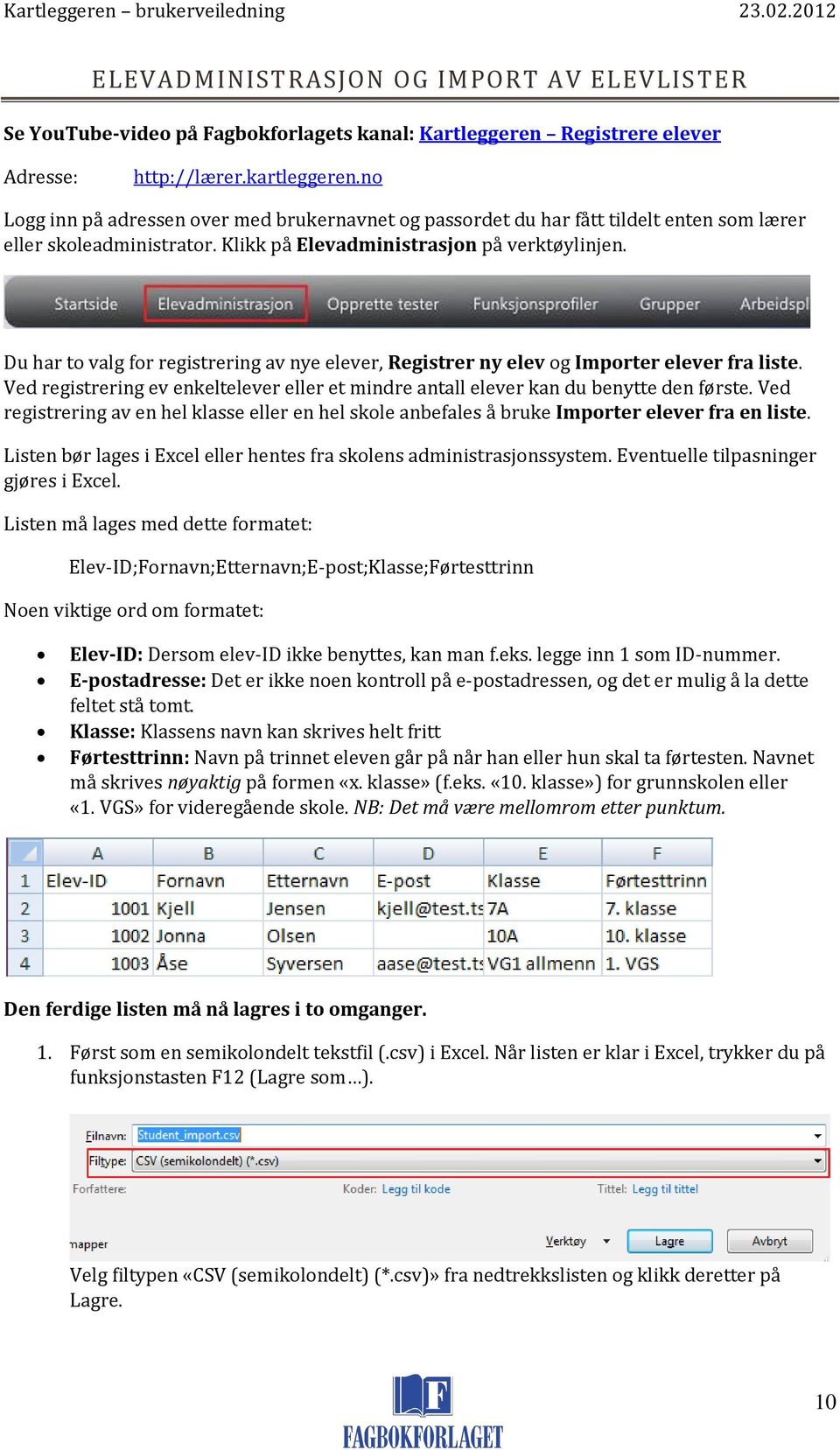 Du har to valg for registrering av nye elever, Registrer ny elev og Importer elever fra liste. Ved registrering ev enkeltelever eller et mindre antall elever kan du benytte den første.