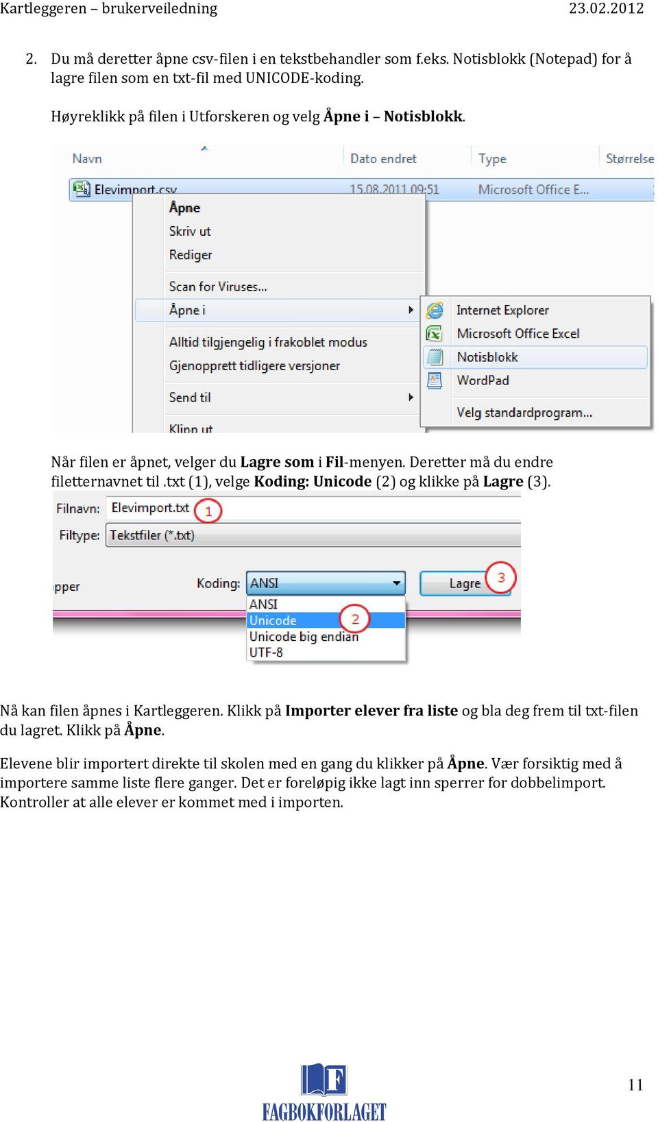 txt (1), velge Koding: Unicode (2) og klikke på Lagre (3). Nå kan filen åpnes i Kartleggeren. Klikk på Importer elever fra liste og bla deg frem til txt-filen du lagret.