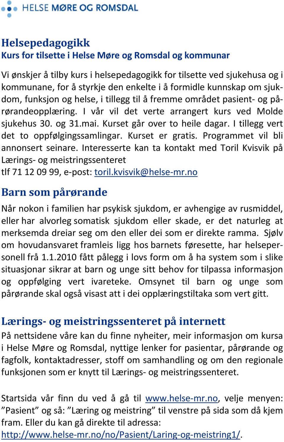 I tillegg vert det to oppfølgingssamlingar. Kurset er gratis. Programmet vil bli annonsert seinare.