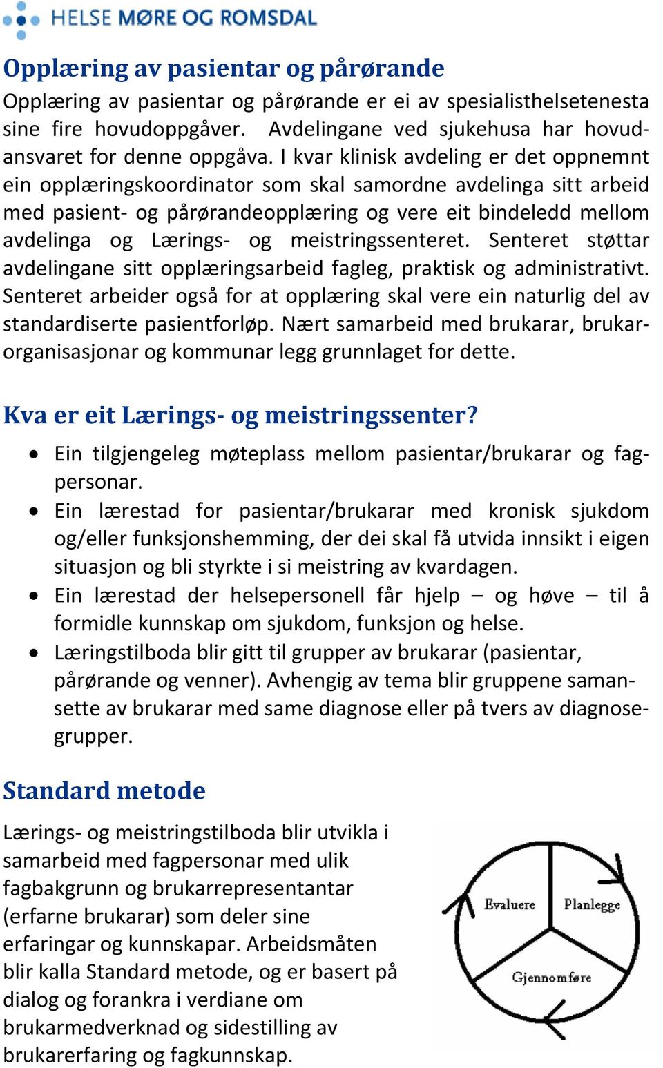 meistringssenteret. Senteret støttar avdelingane sitt opplæringsarbeid fagleg, praktisk og administrativt.