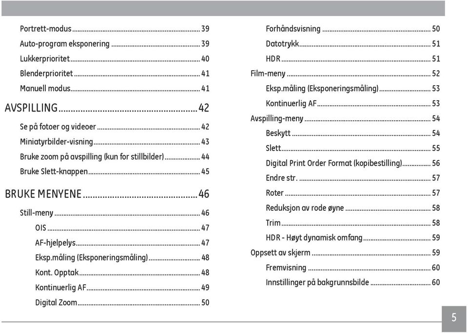 Opptak... 48 Kontinuerlig AF... 49 Digital Zoom... 50 Forhåndsvisning... 50 Datotrykk... 51 HDR... 51 Film-meny... 52 Eksp.måling (Eksponeringsmåling)... 53 Kontinuerlig AF... 53 Avspilling-meny.