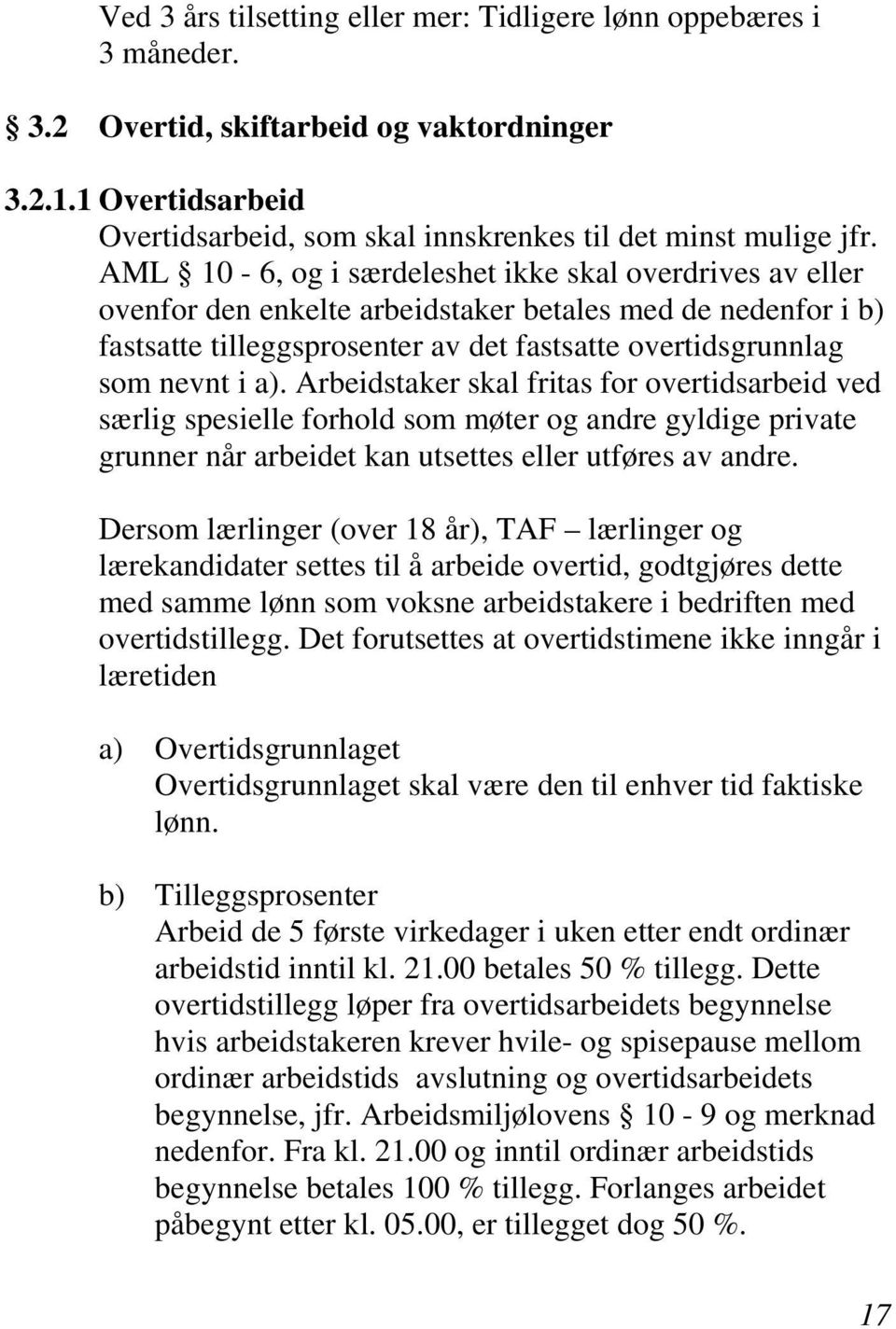 Arbeidstaker skal fritas for overtidsarbeid ved særlig spesielle forhold som møter og andre gyldige private grunner når arbeidet kan utsettes eller utføres av andre.