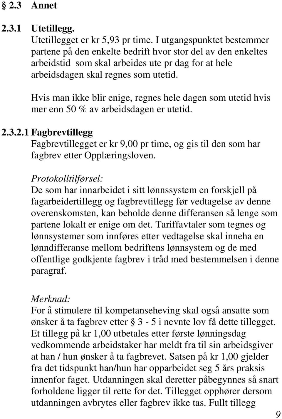 Hvis man ikke blir enige, regnes hele dagen som utetid hvis mer enn 50 % av arbeidsdagen er utetid. 2.