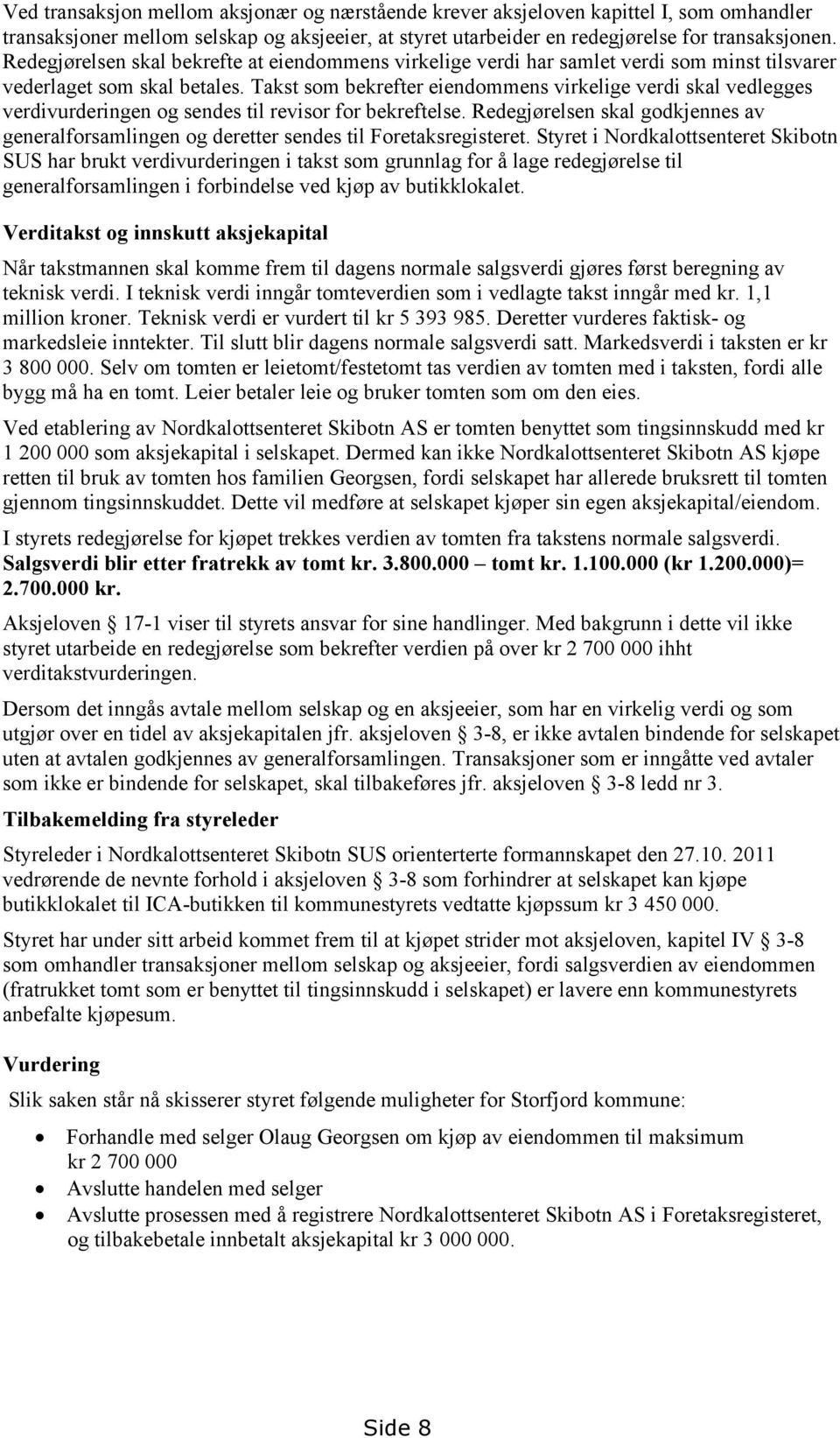 Takst som bekrefter eiendommens virkelige verdi skal vedlegges verdivurderingen og sendes til revisor for bekreftelse.