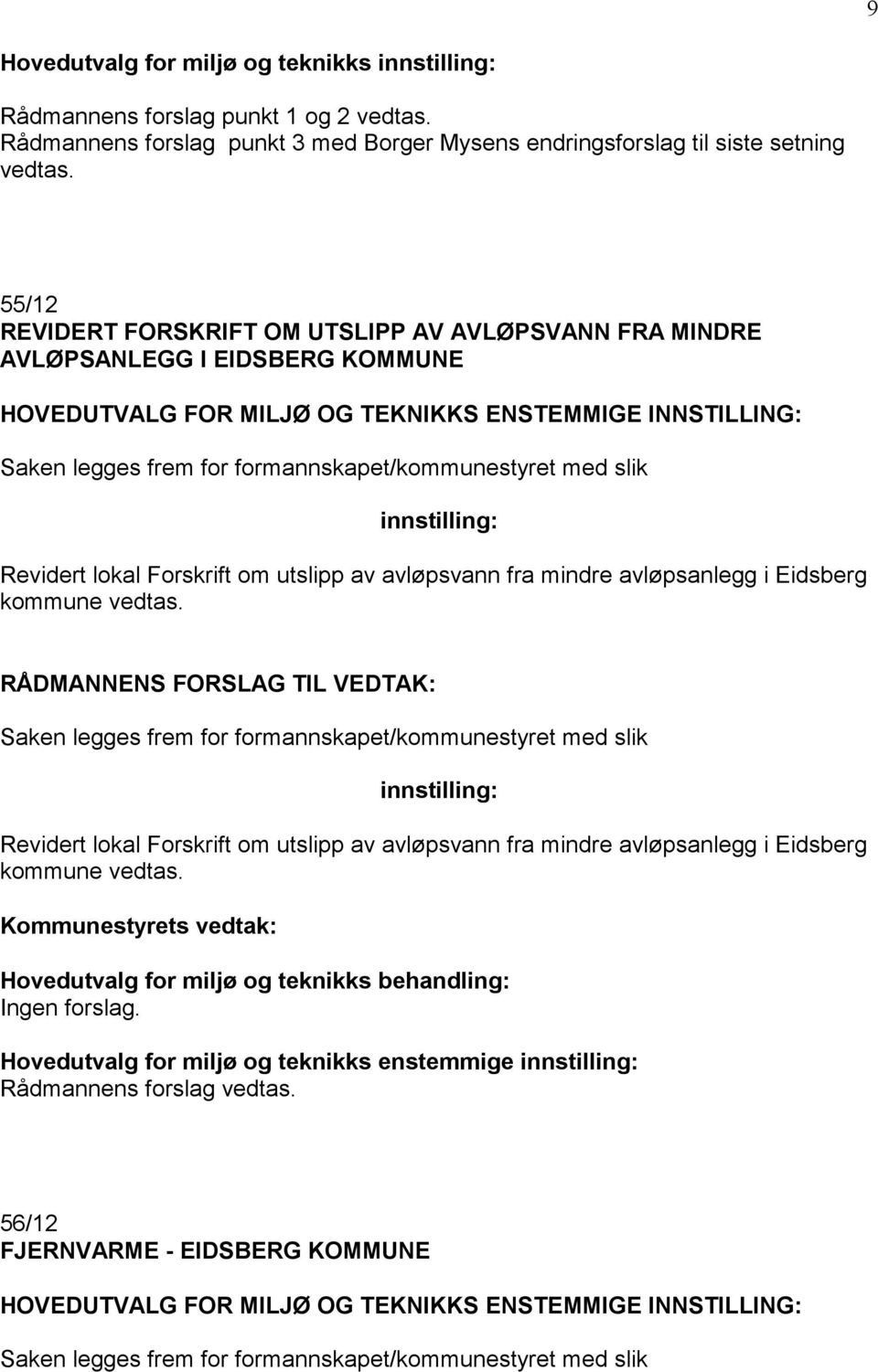 formannskapet/kommunestyret med slik Revidert lokal Forskrift om utslipp av avløpsvann fra mindre avløpsanlegg i Eidsberg kommune vedtas.