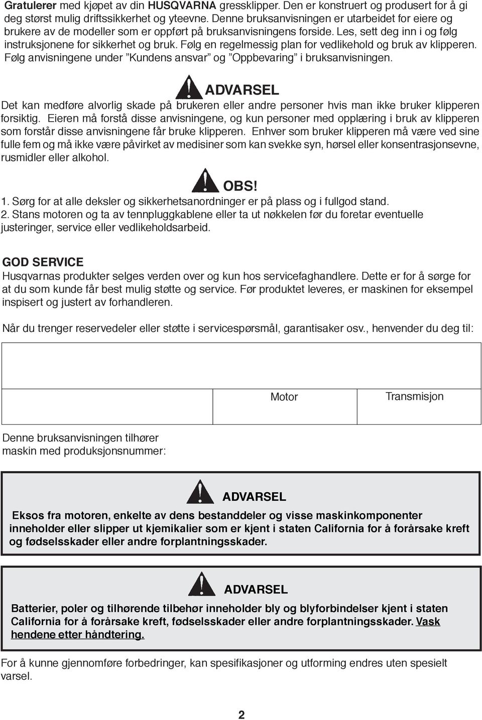 Følg en regelmessig plan for vedlikehold og bruk av klipperen. Følg anvisningene under Kundens ansvar og Oppbevaring i bruksanvisningen.