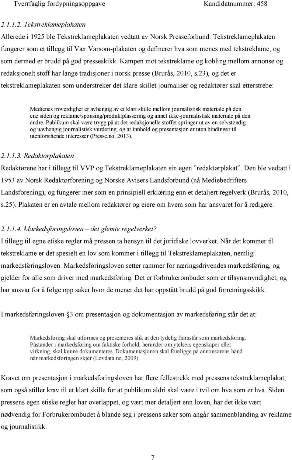 Kampen mot tekstreklame og kobling mellom annonse og redaksjonelt stoff har lange tradisjoner i norsk presse (Brurås, 2010, s.