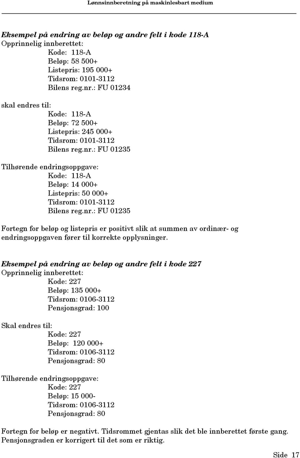 : FU 0235 Tilhørende endringsoppgave: Kode: 8-A Beløp: 4 000+ Listepris: 50 000+ Tidsrom: 0-32 Bilens reg.nr.