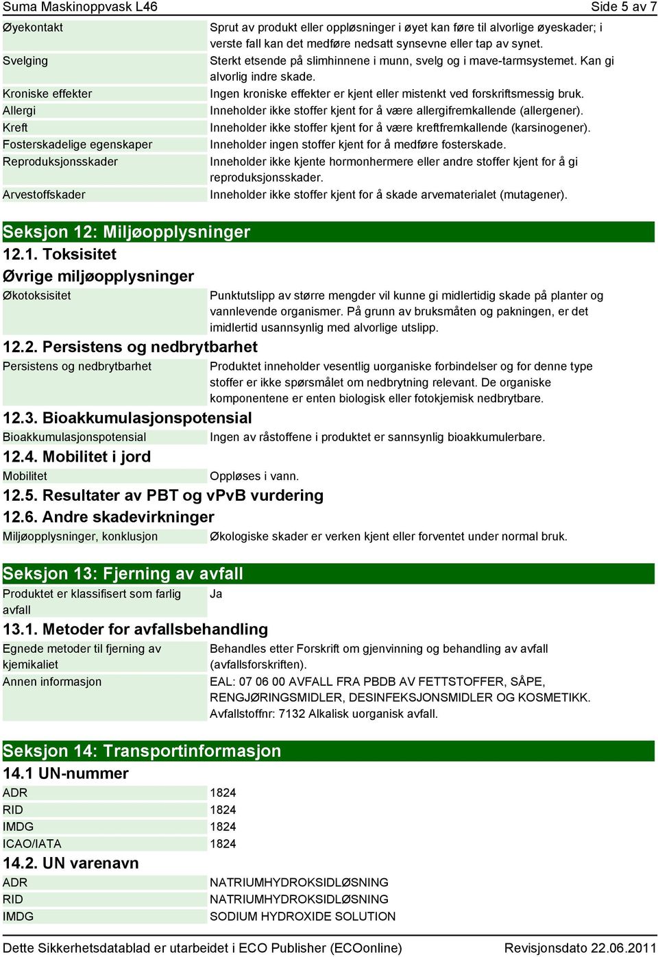 1. Toksisitet Øvrige miljøopplysninger Økotoksisitet 12.