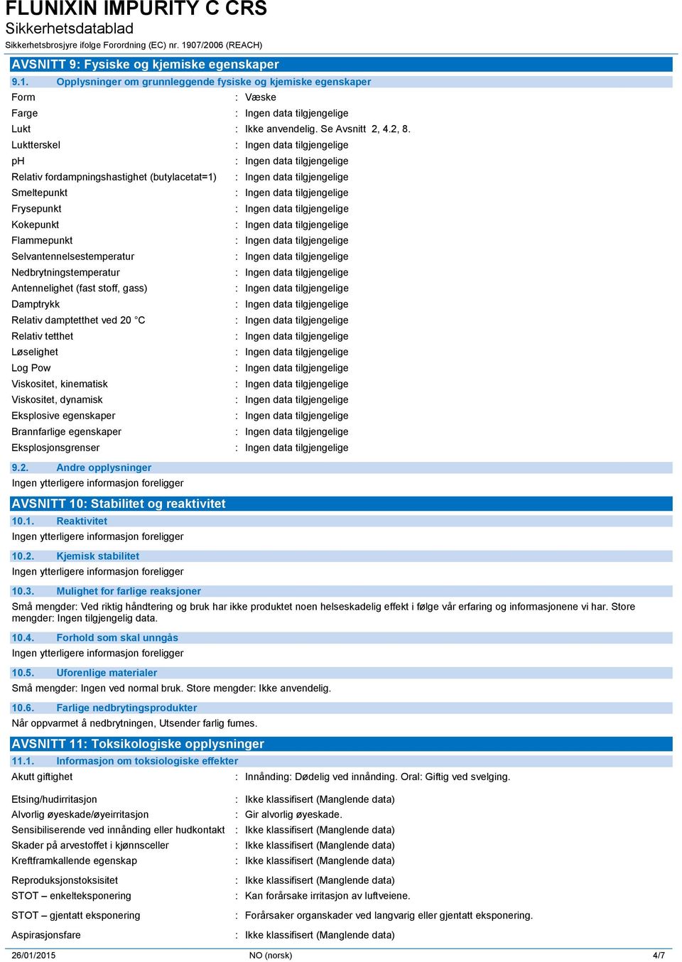 Relativ damptetthet ved 20 C Relativ tetthet Løselighet Log Pow Viskositet, kinematisk Viskositet, dynamisk Eksplosive egenskaper Brannfarlige egenskaper Eksplosjonsgrenser 9.2. Andre opplysninger AVSNITT 10: Stabilitet og reaktivitet 10.