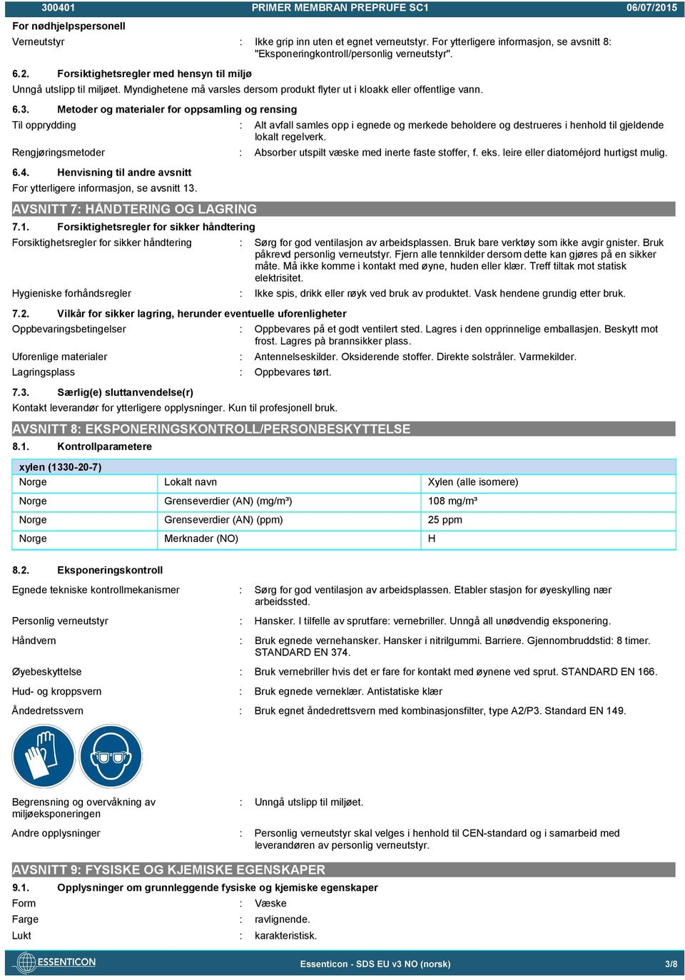 Metoder og materialer for oppsamling og rensing Til opprydding Alt avfall samles opp i egnede og merkede beholdere og destrueres i henhold til gjeldende lokalt regelverk.