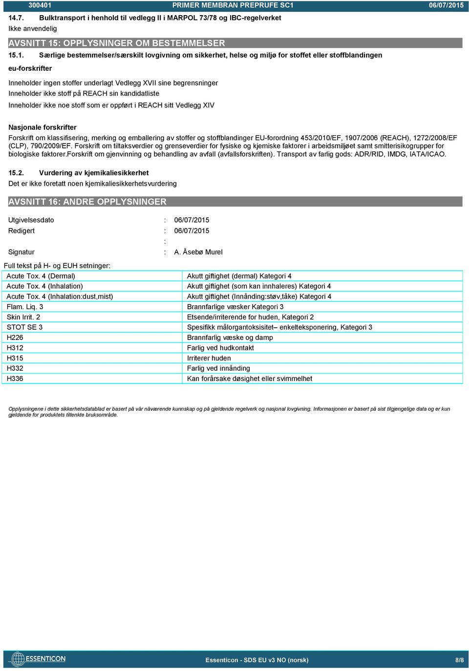 stoff som er oppført i REACH sitt Vedlegg XIV Nasjonale forskrifter Forskrift om klassifisering, merking og emballering av stoffer og stoffblandinger EU-forordning 453/2010/EF, 1907/2006 (REACH),