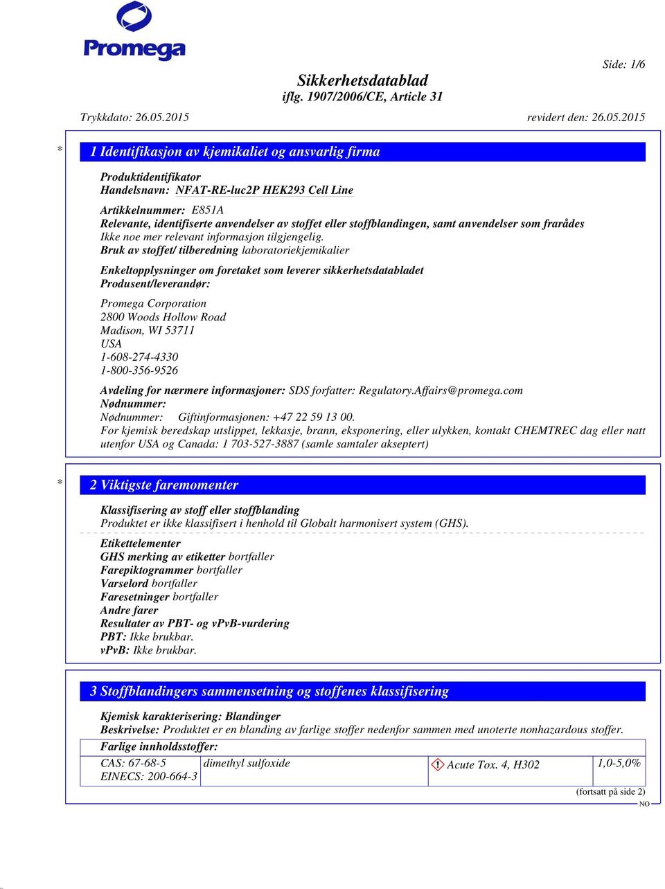 Bruk av stoffet/ tilberedning laboratoriekjemikalier Enkeltopplysninger om foretaket som leverer sikkerhetsdatabladet Produsent/leverandør: Promega Corporation 2800 Woods Hollow Road Madison, WI