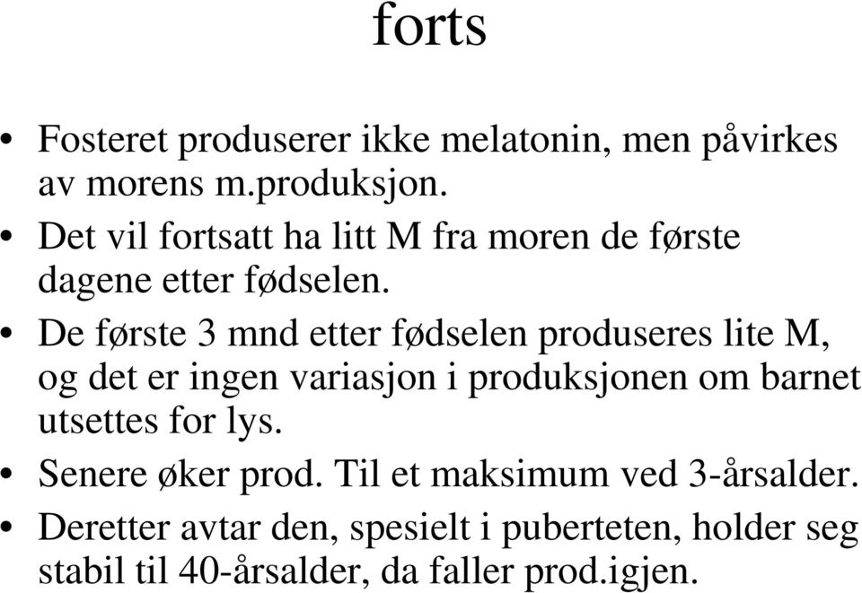 De første 3 mnd etter fødselen produseres lite M, og det er ingen variasjon i produksjonen om barnet