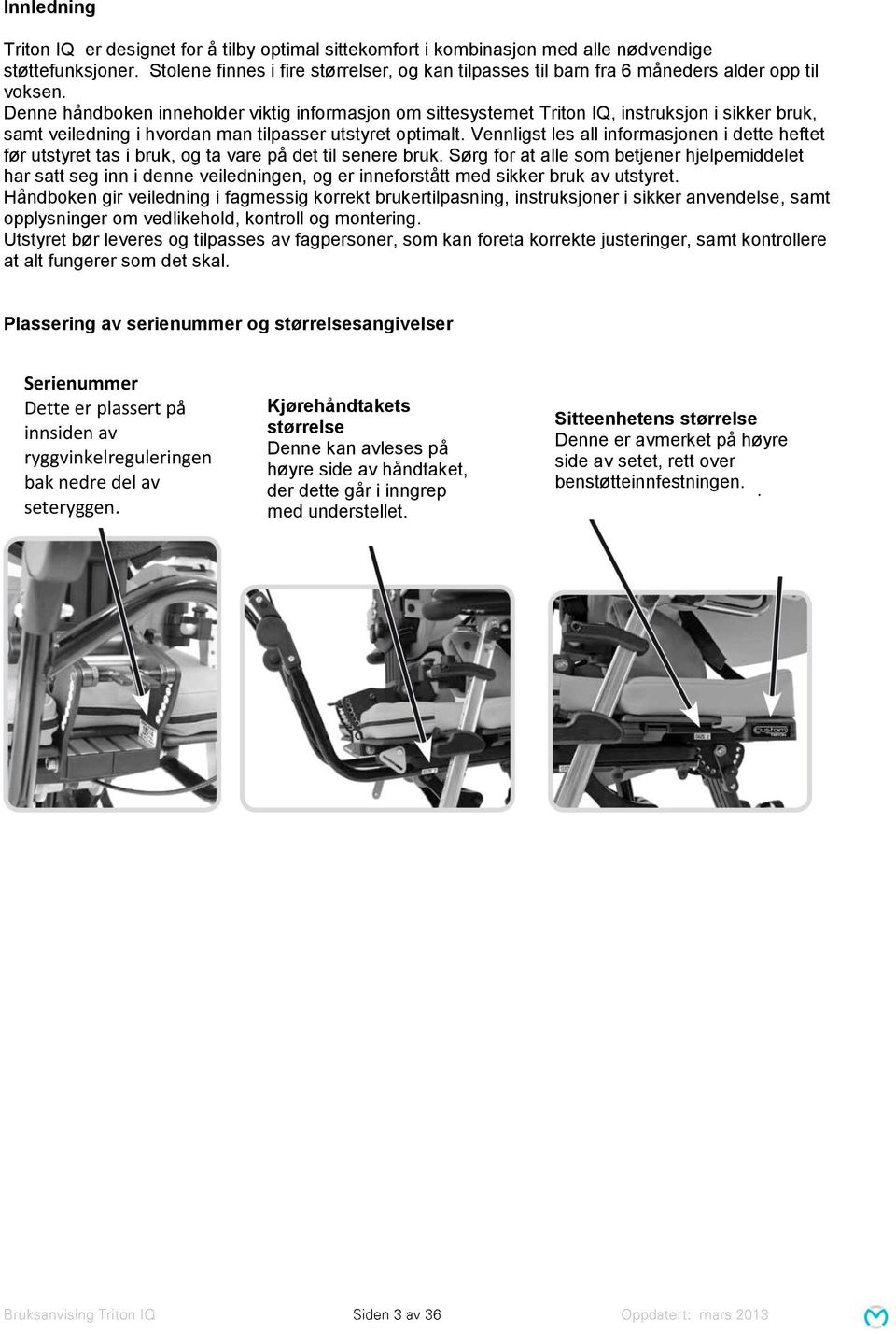 Denne håndboken inneholder viktig informasjon om sittesystemet Triton IQ, instruksjon i sikker bruk, samt veiledning i hvordan man tilpasser utstyret optimalt.