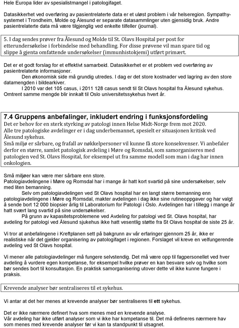 I dag sendes prøver fra Ålesund og Molde til St. Olavs Hospital per post for etterundersøkelse i forbindelse med behandling.