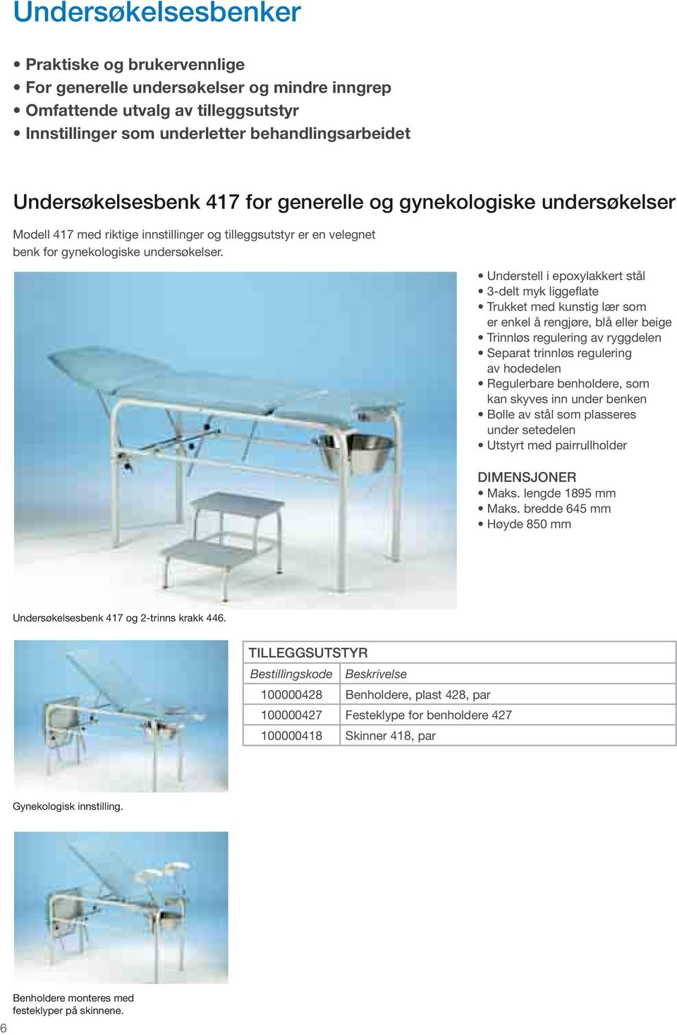 Understell i epoxylakkert stål 3-delt myk liggeflate Trukket med kunstig lær som er enkel å rengjøre, blå eller beige Trinnløs regulering av ryggdelen Separat trinnløs regulering av hodedelen