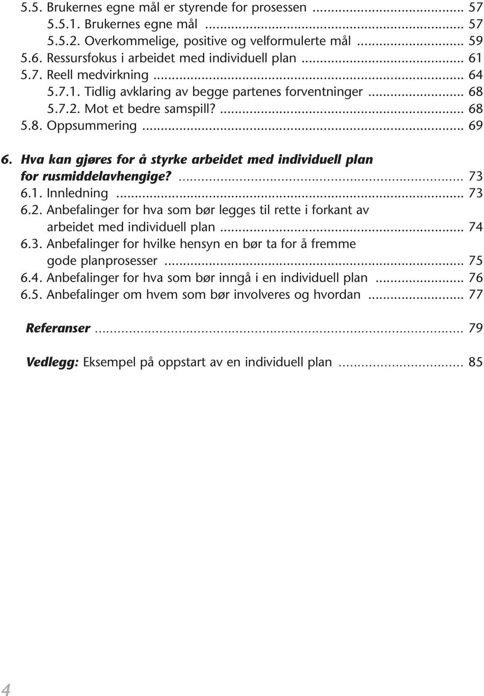 Hva kan gjøres for å styrke arbeidet med individuell plan for rusmiddelavhengige?... 73 6.1. Innledning... 73 6.2.