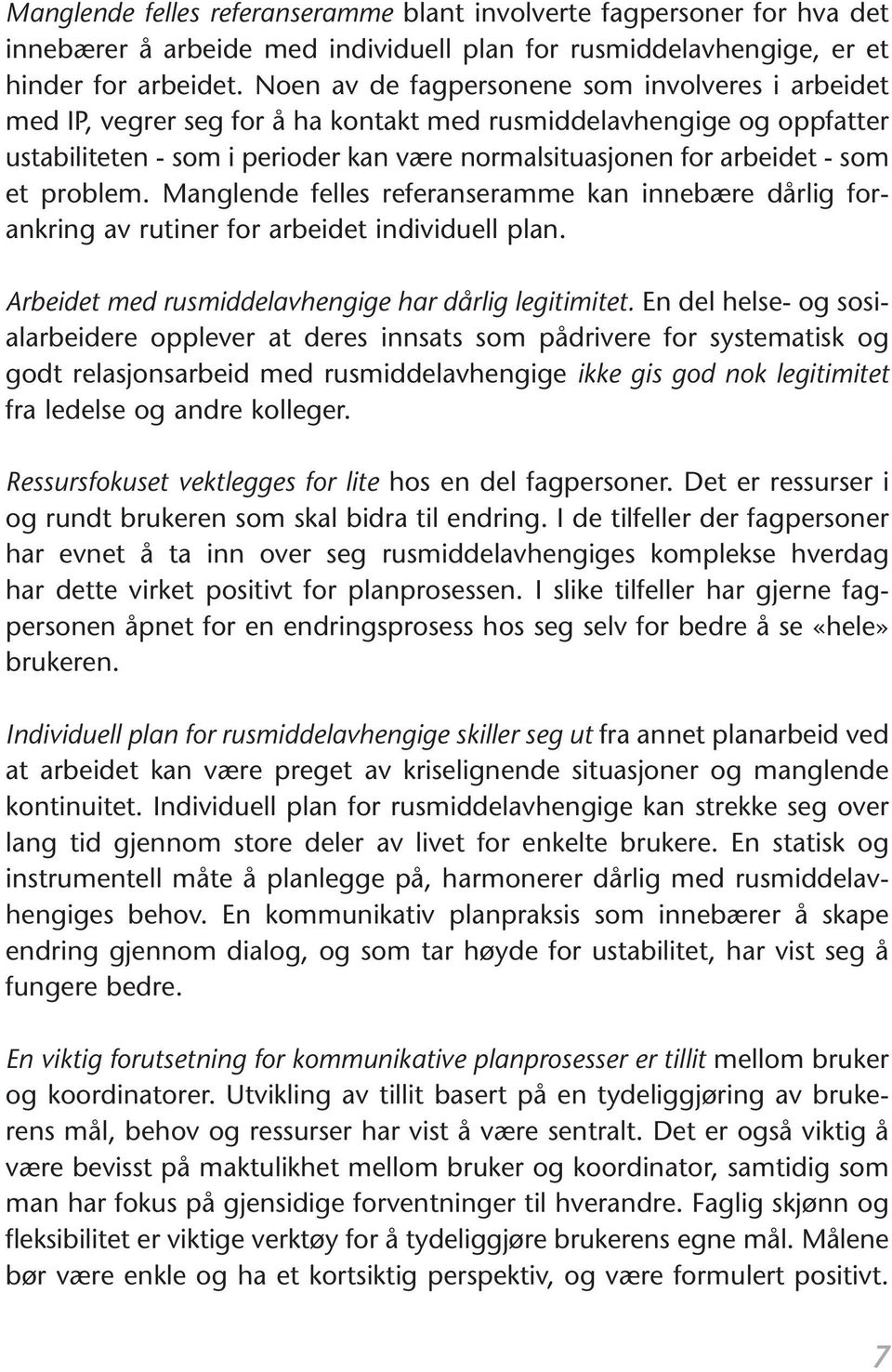 et problem. Manglende felles referanseramme kan innebære dårlig forankring av rutiner for arbeidet individuell plan. Arbeidet med rusmiddelavhengige har dårlig legitimitet.