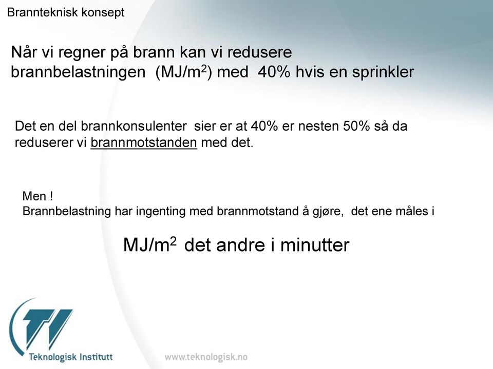 er nesten 50% så da reduserer vi brannmotstanden med det. Men!