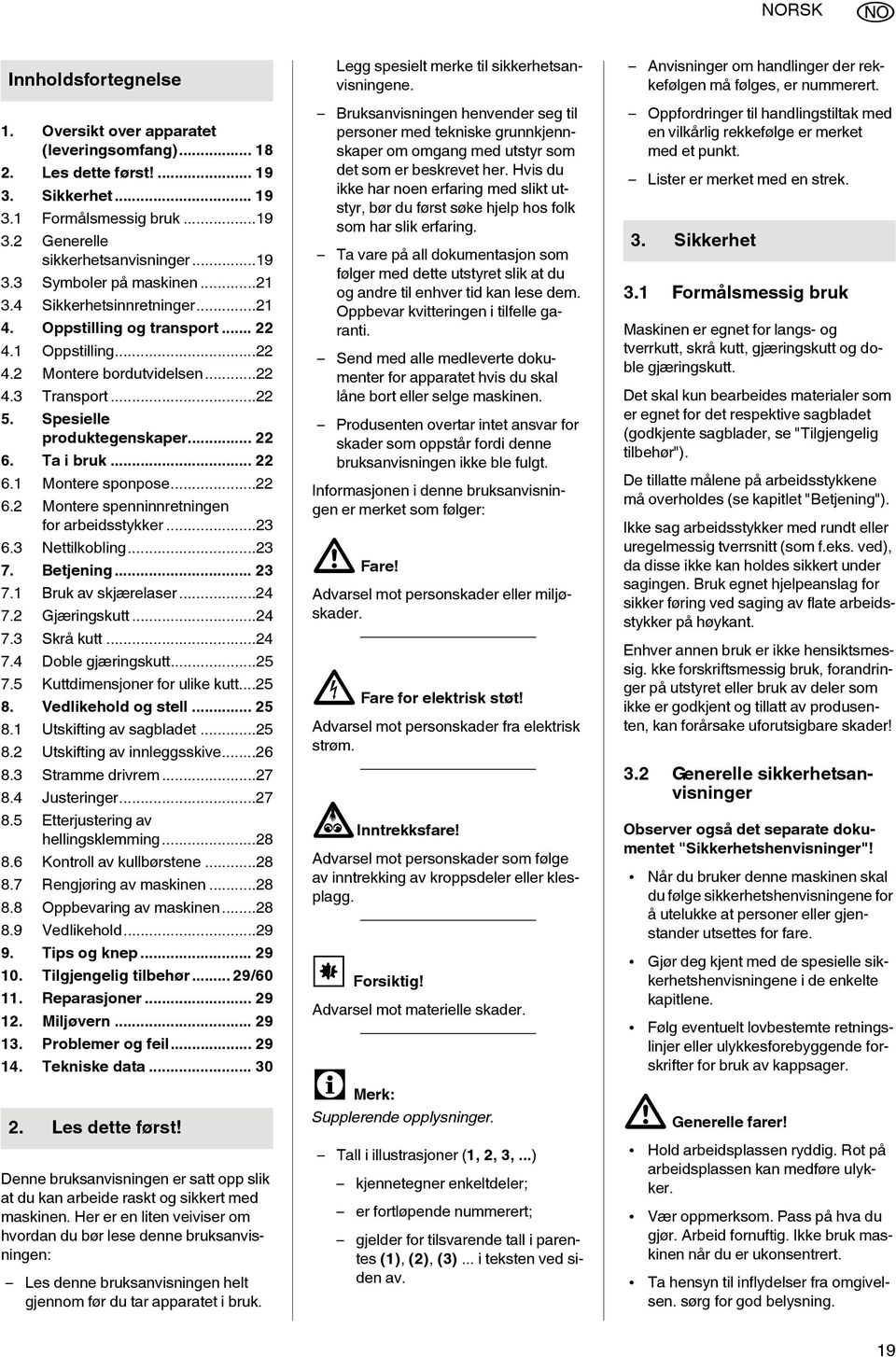 Ta i bruk... 22 6.1 Montere sponpose...22 6.2 Montere spenninnretningen for arbeidsstykker...23 6.3 Nettilkobling...23 7. Betjening... 23 7.1 Bruk av skjærelaser...24 7.2 Gjæringskutt...24 7.3 Skrå kutt.