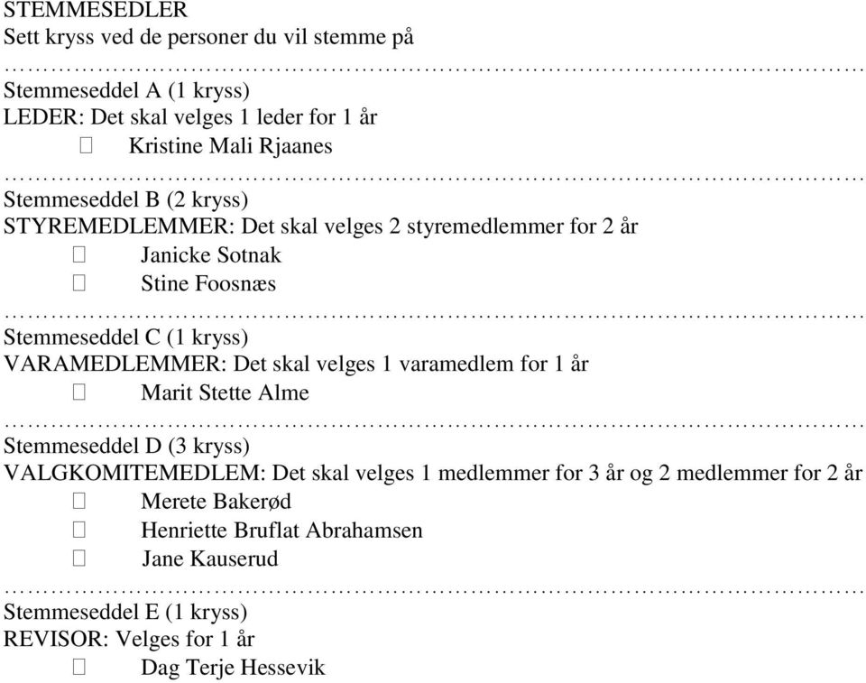 VARAMEDLEMMER: Det skal velges 1 varamedlem for 1 år Marit Stette Alme Stemmeseddel D (3 kryss) VALGKOMITEMEDLEM: Det skal velges 1 medlemmer for